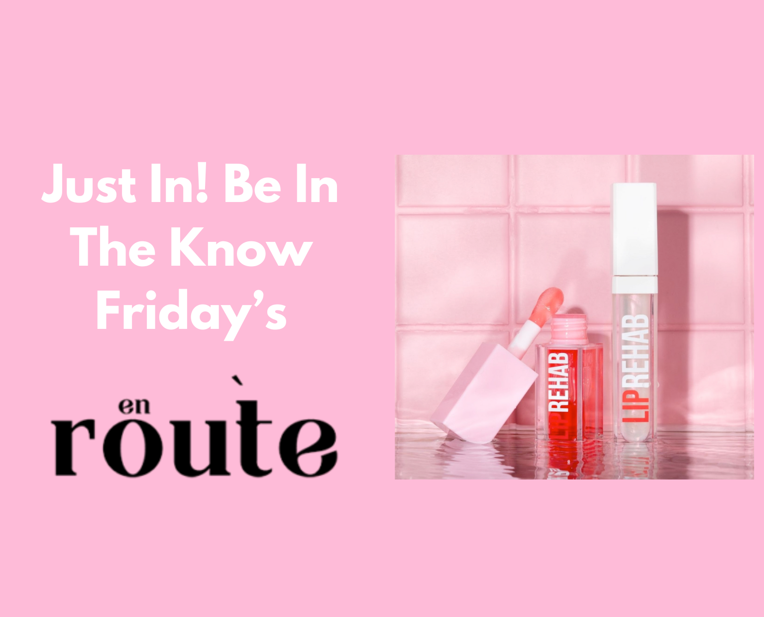 Just In! Be In The Know Friday’s A weekly round up of fashion, lifestyle and beauty news to keep you in the know