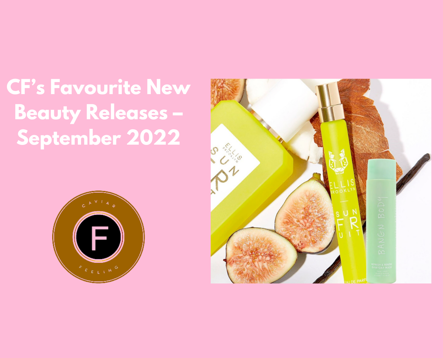 CF’s Favourite New Beauty Releases – September 2022