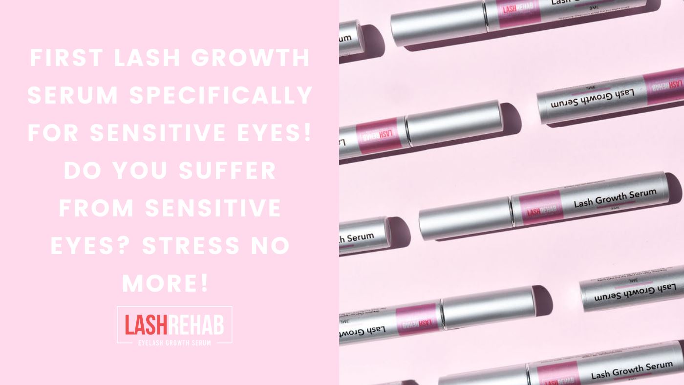 First Lash Growth Serum specifically for Sensitive Eyes! Do you suffer from sensitive eyes? Stress no more!